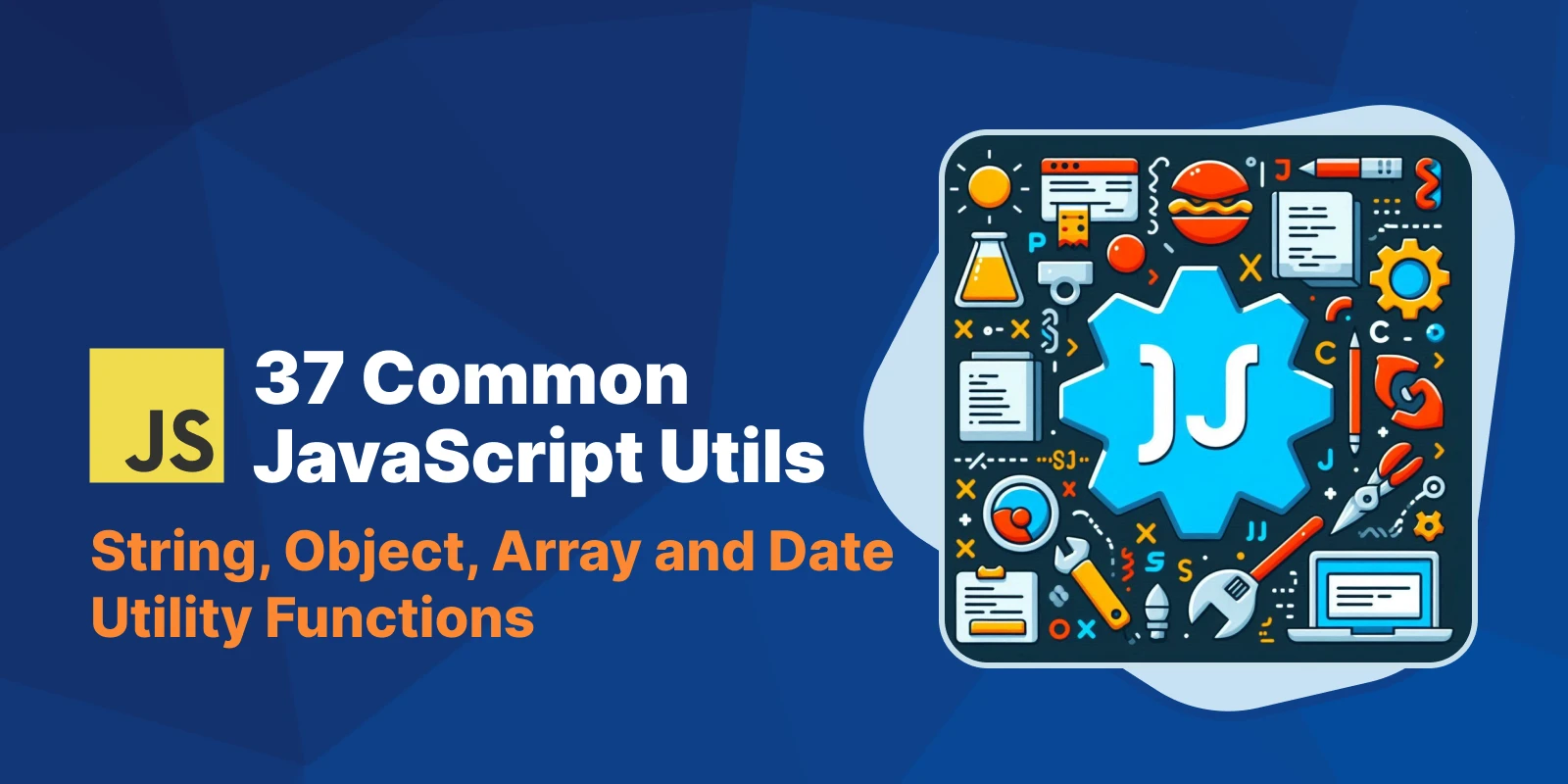 37 Common JavaScript Utility Functions for String, Object, Array & Date