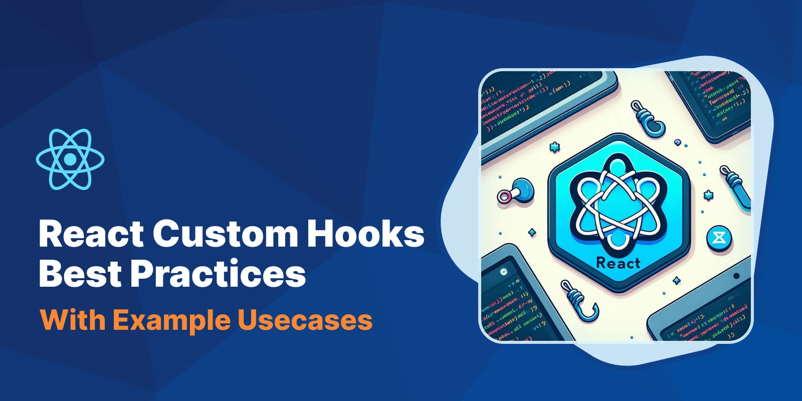 React Custom Hooks Best Practices: With Example Usecases