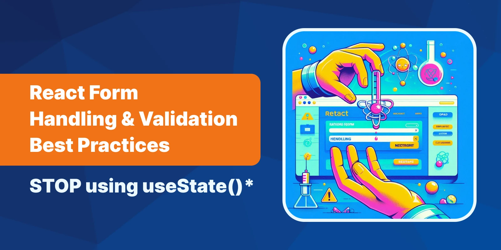 💾 React Form Handling & Validation Best Practices: STOP Using `useState()`